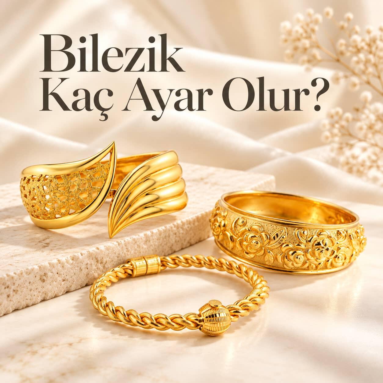 Bilezik Kaç Ayar Olur? 14, 18, 22 ve 24 Ayar Bilezik Rehberi